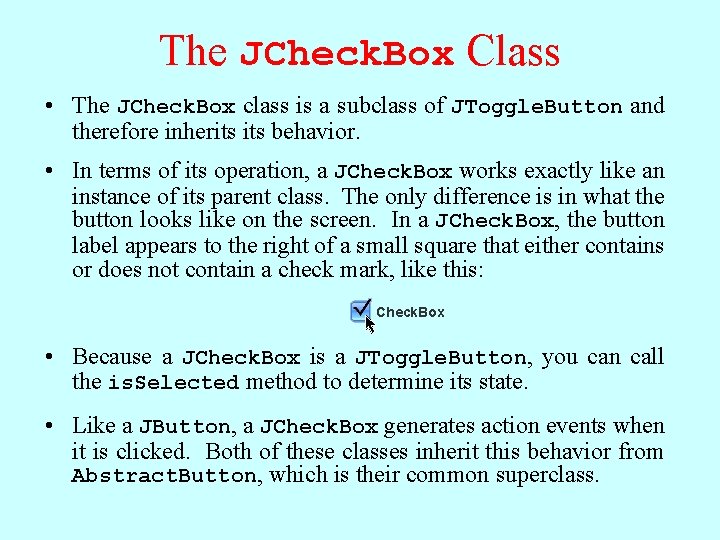 The JCheck. Box Class • The JCheck. Box class is a subclass of JToggle. The JCheck. Box Class • The JCheck. Box class is a subclass of JToggle.