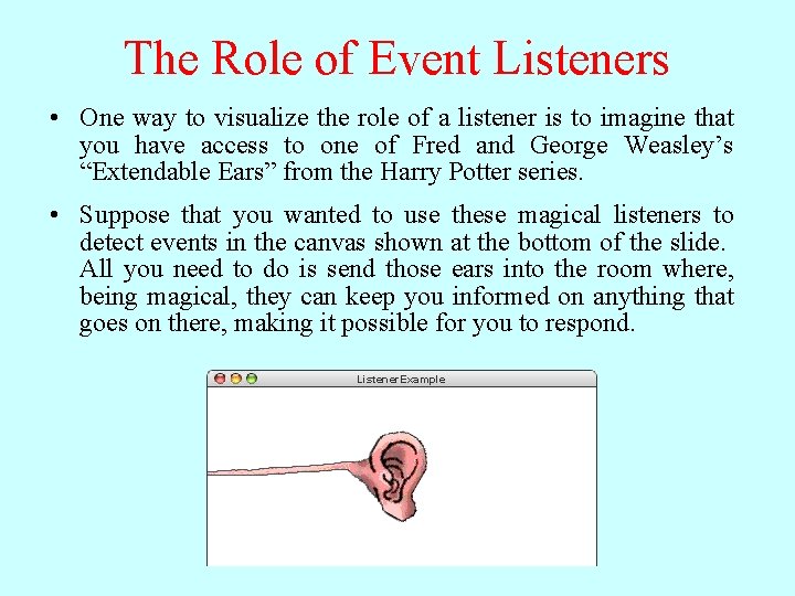 The Role of Event Listeners • One way to visualize the role of a The Role of Event Listeners • One way to visualize the role of a