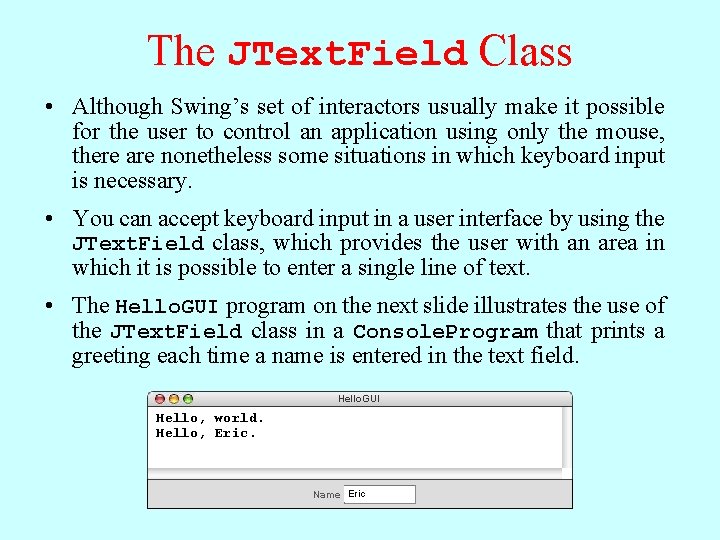 The JText. Field Class • Although Swing’s set of interactors usually make it possible The JText. Field Class • Although Swing’s set of interactors usually make it possible