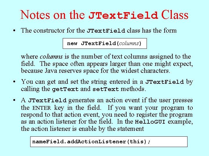 Notes on the JText. Field Class • The constructor for the JText. Field class Notes on the JText. Field Class • The constructor for the JText. Field class