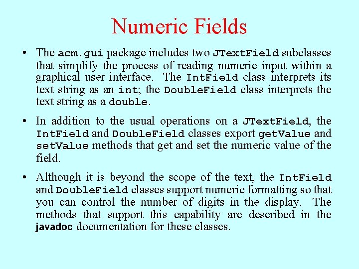 Numeric Fields • The acm. gui package includes two JText. Field subclasses that simplify Numeric Fields • The acm. gui package includes two JText. Field subclasses that simplify