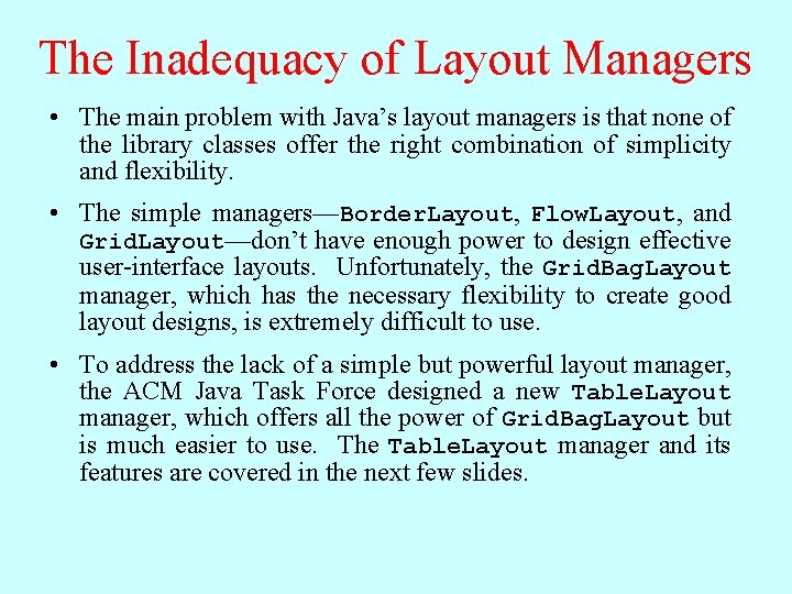 The Inadequacy of Layout Managers • The main problem with Java’s layout managers is The Inadequacy of Layout Managers • The main problem with Java’s layout managers is