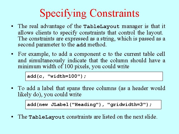 Specifying Constraints • The real advantage of the Table. Layout manager is that it Specifying Constraints • The real advantage of the Table. Layout manager is that it