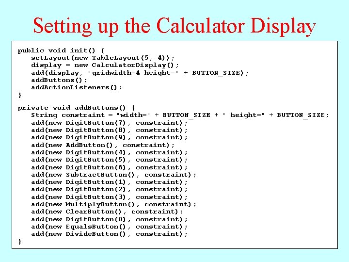 Setting up the Calculator Display public void init() { set. Layout(new Table. Layout(5, 4)); Setting up the Calculator Display public void init() { set. Layout(new Table. Layout(5, 4));