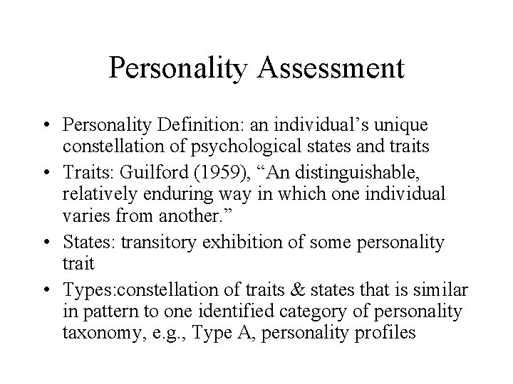 Personality Assessment • Personality Definition: an individual’s unique constellation of psychological states and traits