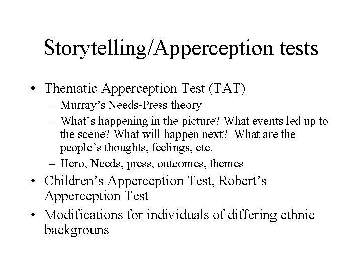 Storytelling/Apperception tests • Thematic Apperception Test (TAT) – Murray’s Needs-Press theory – What’s happening