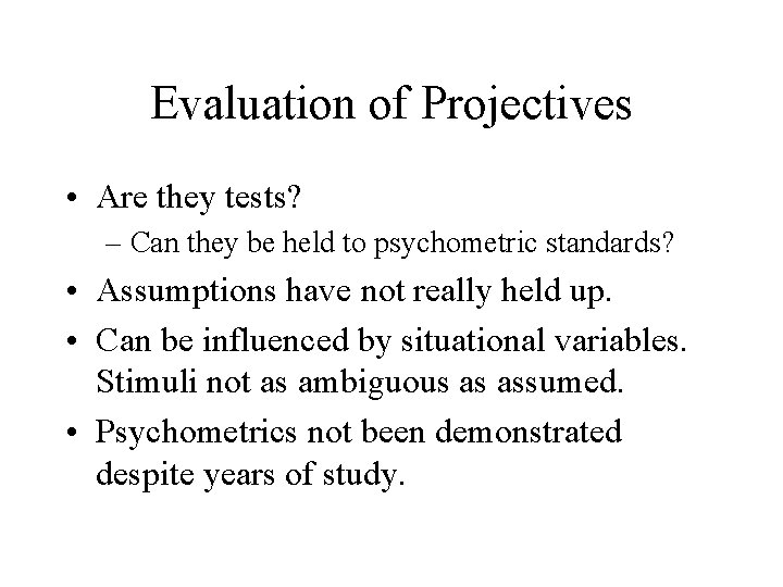 Evaluation of Projectives • Are they tests? – Can they be held to psychometric