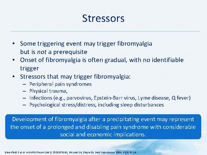 Stressors • Some triggering event may trigger fibromyalgia but is not a prerequisite •