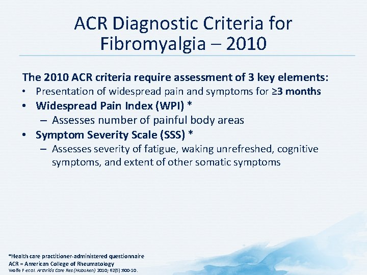 ACR Diagnostic Criteria for Fibromyalgia – 2010 The 2010 ACR criteria require assessment of