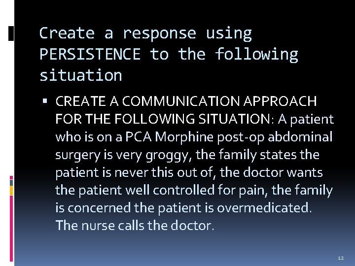 Create a response using PERSISTENCE to the following situation CREATE A COMMUNICATION APPROACH FOR