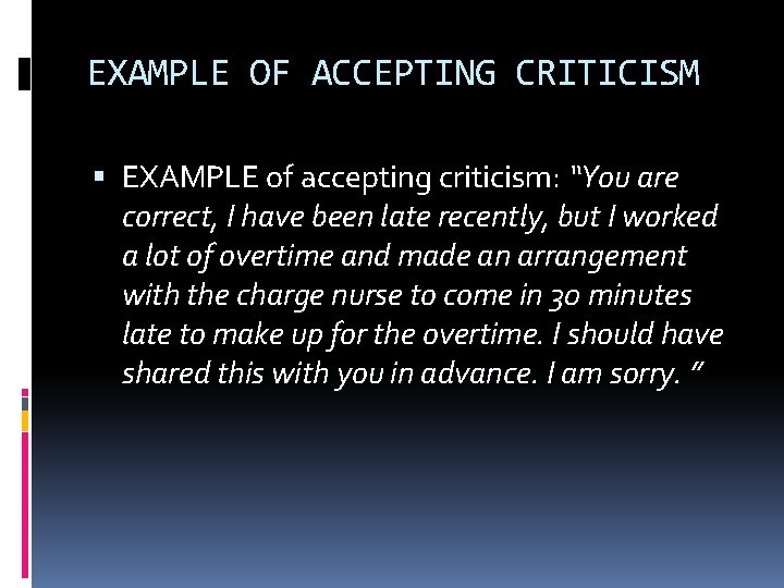 EXAMPLE OF ACCEPTING CRITICISM EXAMPLE of accepting criticism: “You are correct, I have been