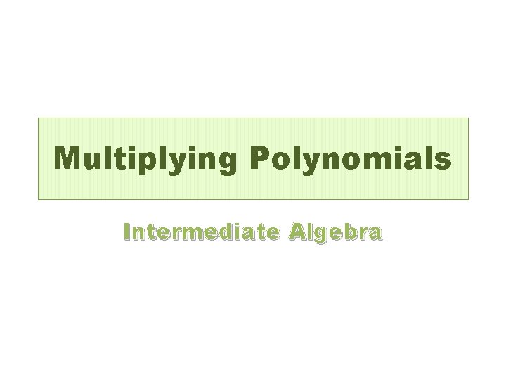 Multiplying Polynomials Intermediate Algebra 