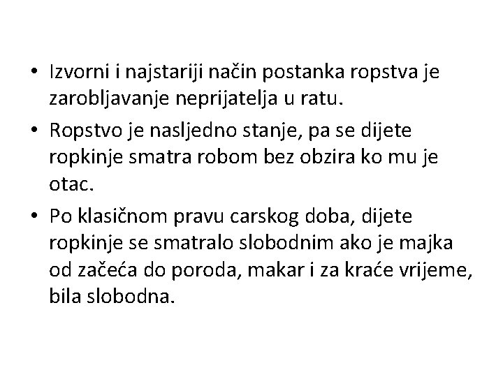  • Izvorni i najstariji način postanka ropstva je zarobljavanje neprijatelja u ratu. •
