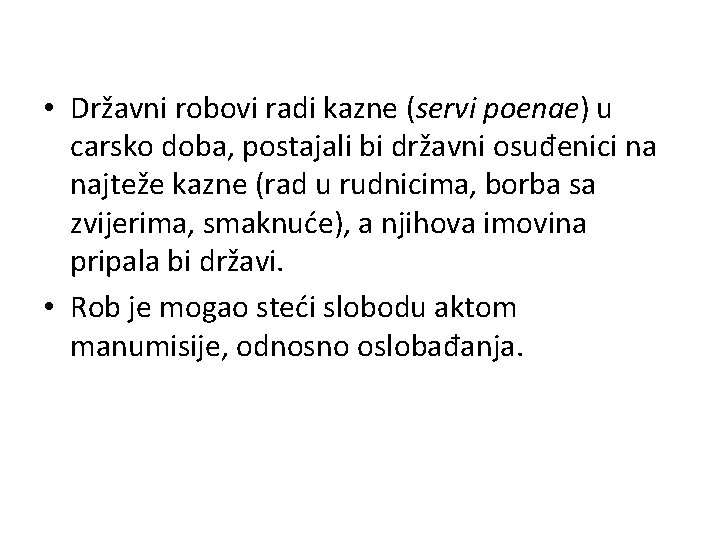  • Državni robovi radi kazne (servi poenae) u carsko doba, postajali bi državni