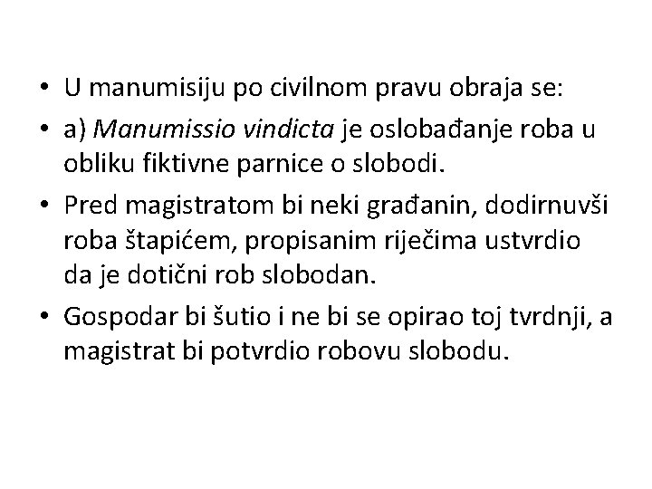  • U manumisiju po civilnom pravu obraja se: • a) Manumissio vindicta je