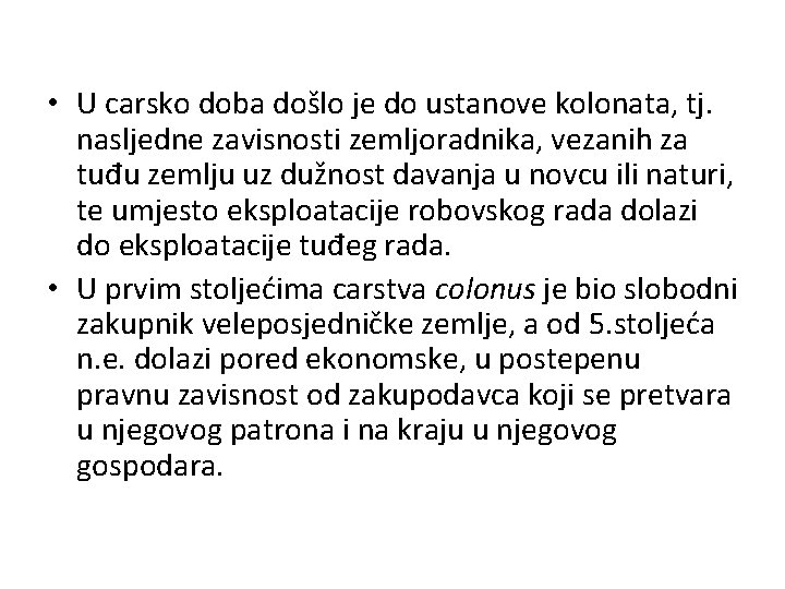  • U carsko doba došlo je do ustanove kolonata, tj. nasljedne zavisnosti zemljoradnika,