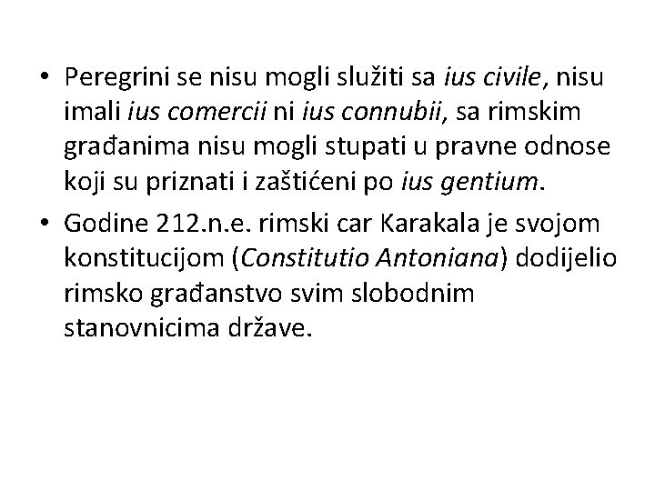  • Peregrini se nisu mogli služiti sa ius civile, nisu imali ius comercii