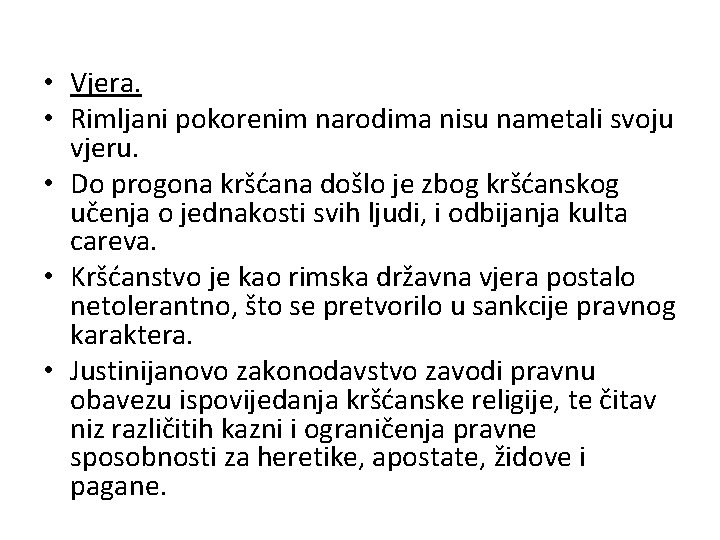  • Vjera. • Rimljani pokorenim narodima nisu nametali svoju vjeru. • Do progona