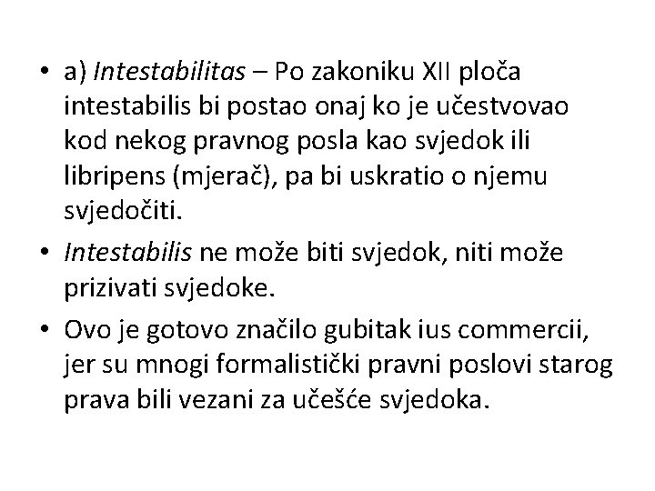  • a) Intestabilitas – Po zakoniku XII ploča intestabilis bi postao onaj ko
