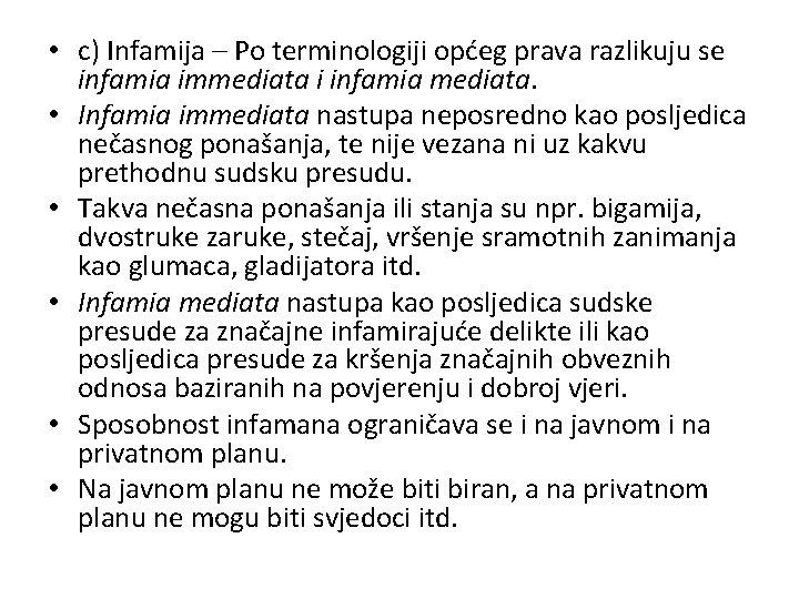  • c) Infamija – Po terminologiji općeg prava razlikuju se infamia immediata i