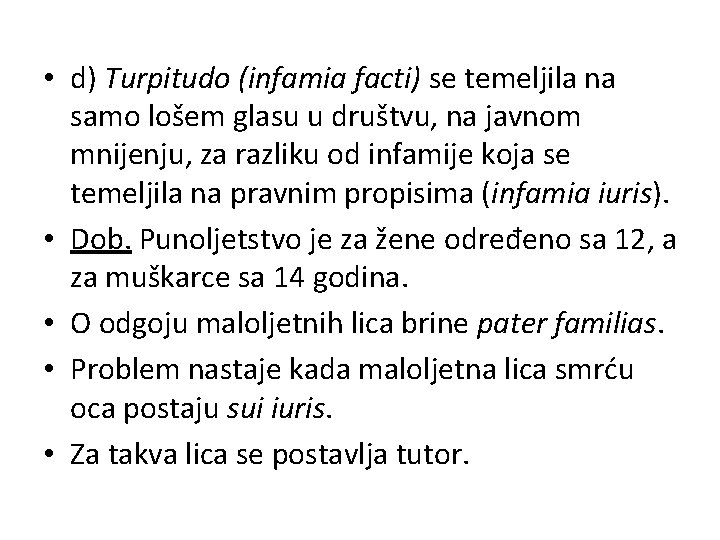  • d) Turpitudo (infamia facti) se temeljila na samo lošem glasu u društvu,