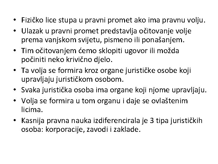  • Fizičko lice stupa u pravni promet ako ima pravnu volju. • Ulazak