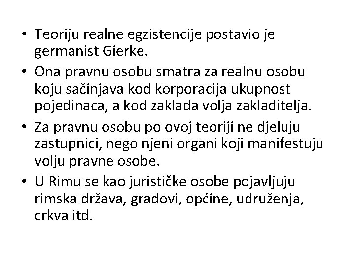  • Teoriju realne egzistencije postavio je germanist Gierke. • Ona pravnu osobu smatra