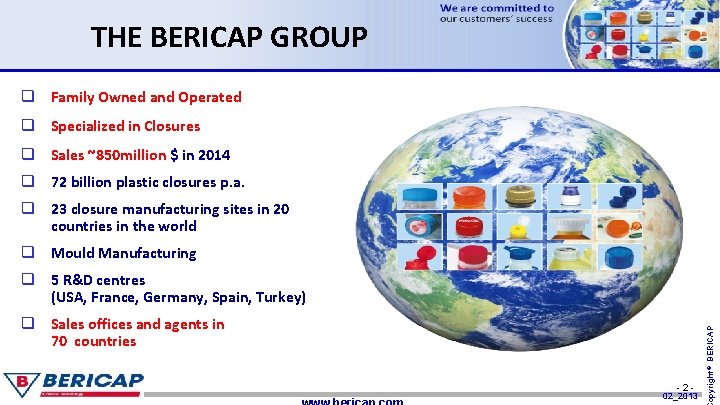 THE BERICAP GROUP q Family Owned and Operated q Specialized in Closures q Sales