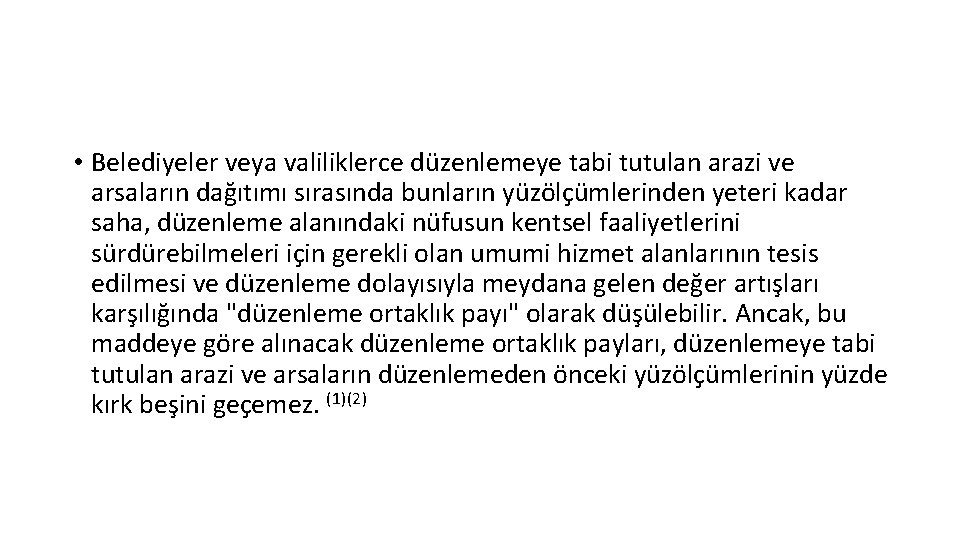  • Belediyeler veya valiliklerce düzenlemeye tabi tutulan arazi ve arsaların dağıtımı sırasında bunların