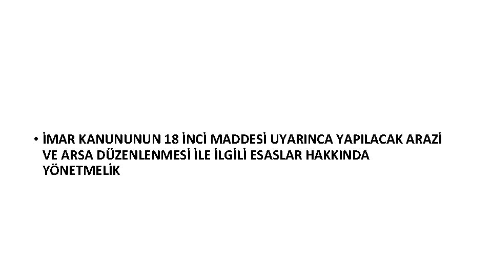  • İMAR KANUNUNUN 18 İNCİ MADDESİ UYARINCA YAPILACAK ARAZİ VE ARSA DÜZENLENMESİ İLE