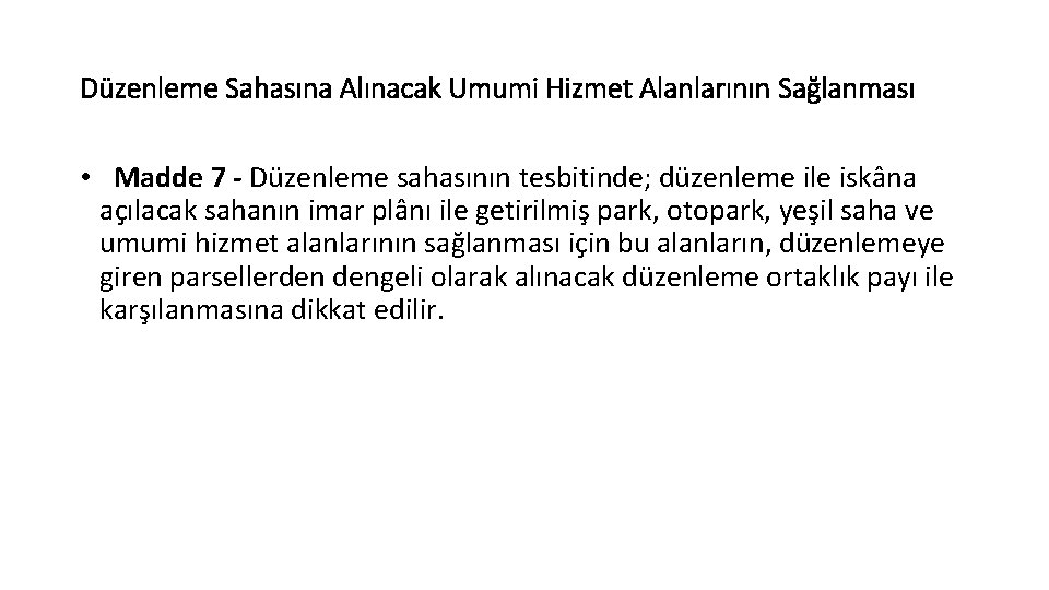 Düzenleme Sahasına Alınacak Umumi Hizmet Alanlarının Sağlanması • Madde 7 - Düzenleme sahasının tesbitinde;