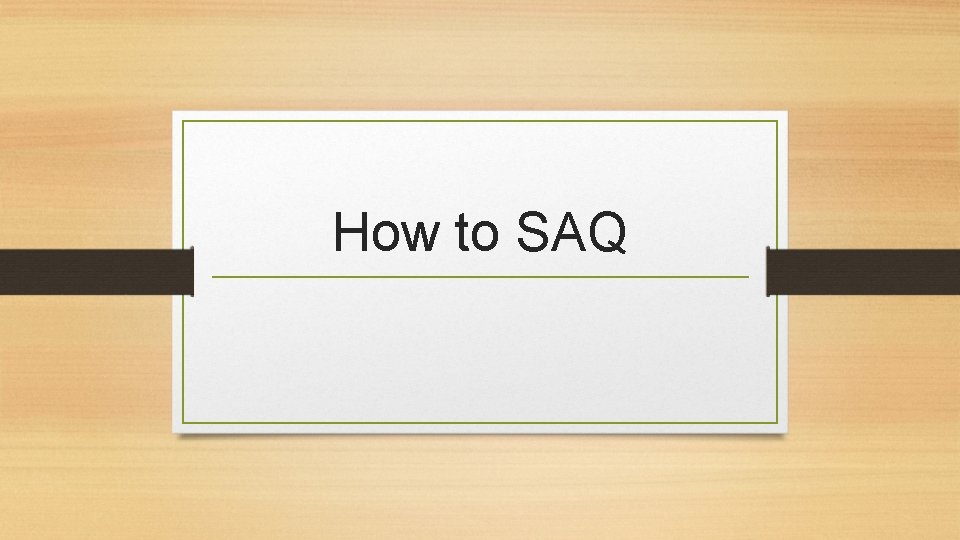 How to SAQ 