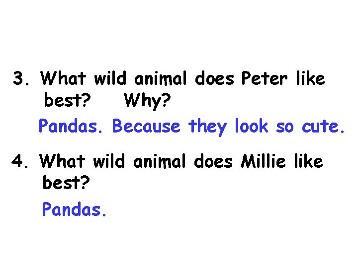 3. What wild animal does Peter like best? Why? Pandas. Because they look so