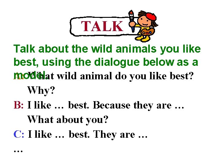 TALK Talk about the wild animals you like best, using the dialogue below as