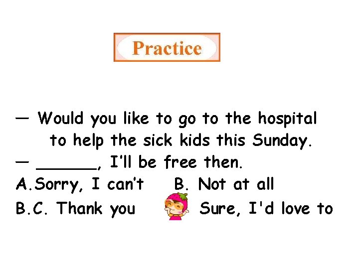 — Would you like to go to the hospital to help the sick kids