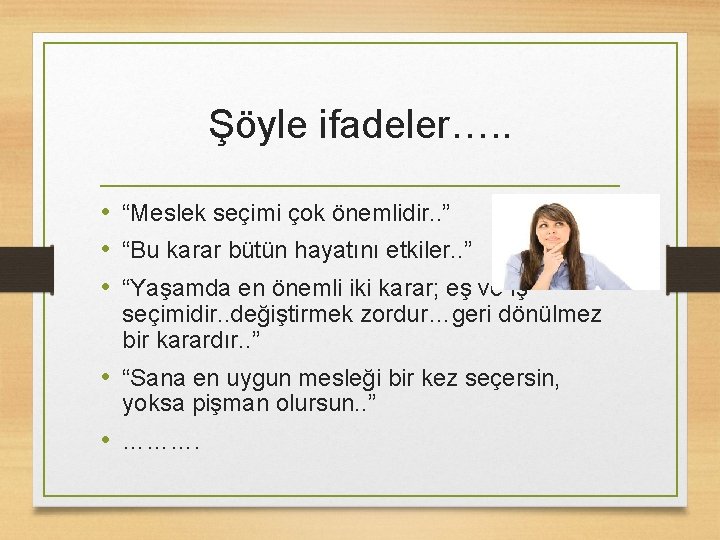 Şöyle ifadeler…. . • “Meslek seçimi çok önemlidir. . ” • “Bu karar bütün