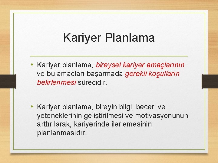 Kariyer Planlama • Kariyer planlama, bireysel kariyer amaçlarının ve bu amaçları başarmada gerekli koşulların