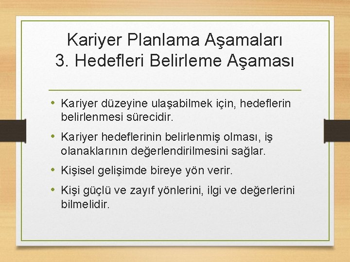 Kariyer Planlama Aşamaları 3. Hedefleri Belirleme Aşaması • Kariyer düzeyine ulaşabilmek için, hedeflerin belirlenmesi