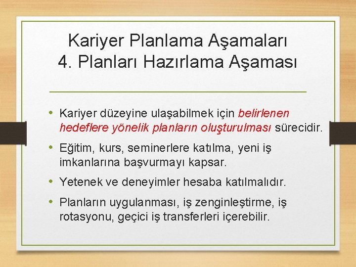 Kariyer Planlama Aşamaları 4. Planları Hazırlama Aşaması • Kariyer düzeyine ulaşabilmek için belirlenen hedeflere