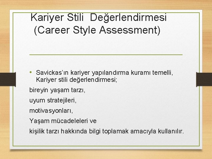  Kariyer Stili Değerlendirmesi (Career Style Assessment) • Savickas’ın kariyer yapılandırma kuramı temelli, Kariyer