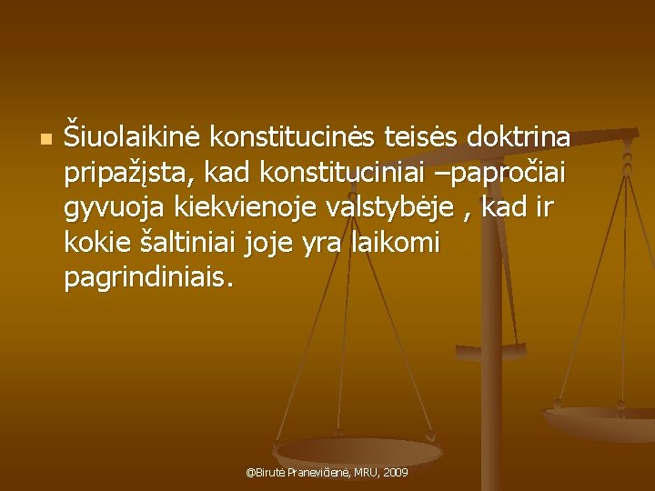 n Šiuolaikinė konstitucinės teisės doktrina pripažįsta, kad konstituciniai –papročiai gyvuoja kiekvienoje valstybėje , kad