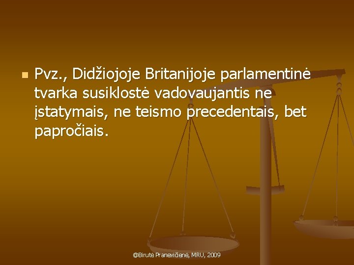 n Pvz. , Didžiojoje Britanijoje parlamentinė tvarka susiklostė vadovaujantis ne įstatymais, ne teismo precedentais,