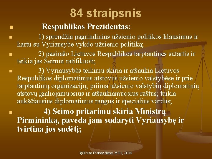 84 straipsnis n n n Respublikos Prezidentas: 1) sprendžia pagrindinius užsienio politikos klausimus ir