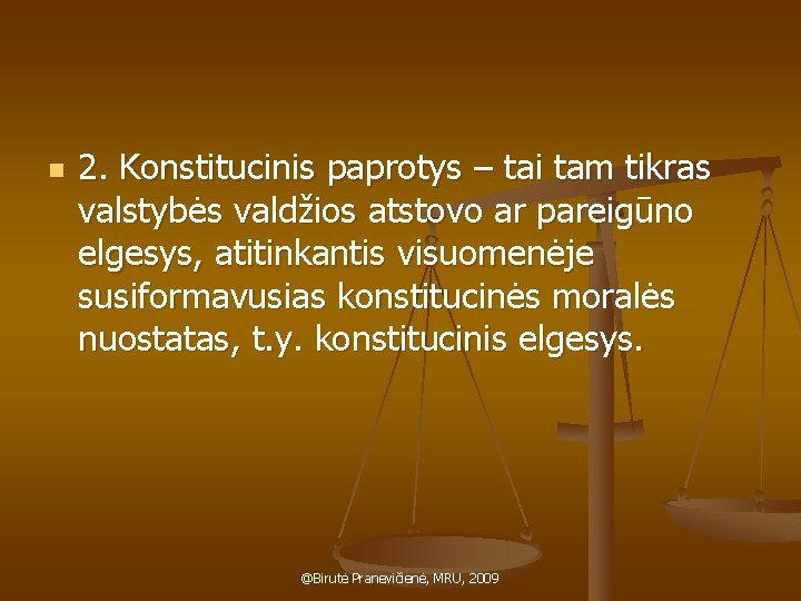 n 2. Konstitucinis paprotys – tai tam tikras valstybės valdžios atstovo ar pareigūno elgesys,