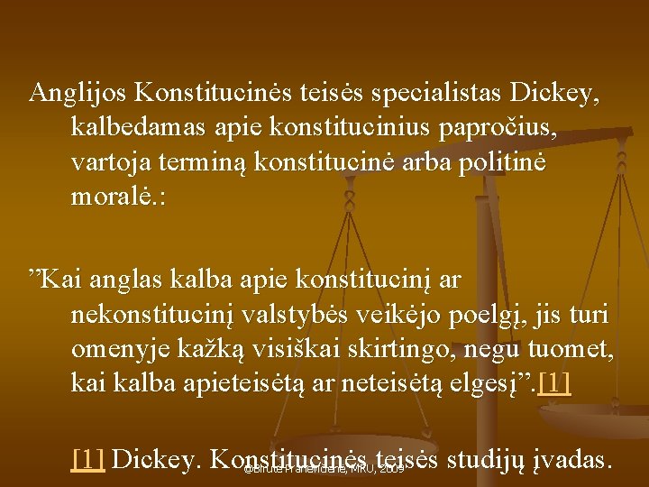 Anglijos Konstitucinės teisės specialistas Dickey, kalbedamas apie konstitucinius papročius, vartoja terminą konstitucinė arba politinė