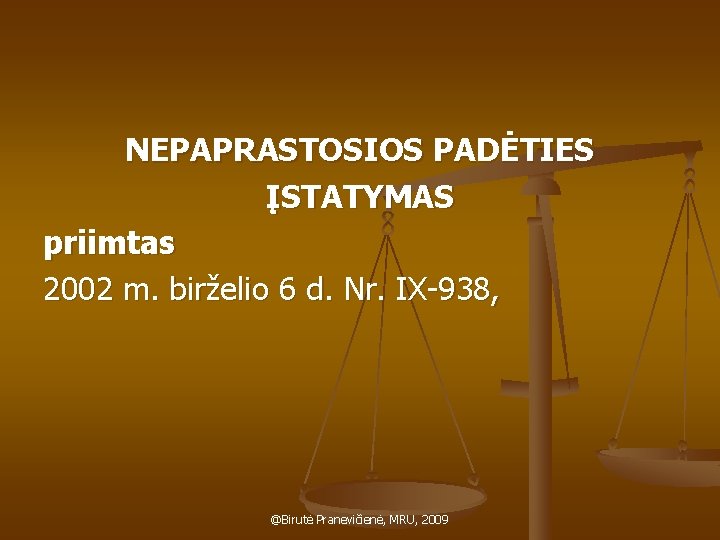 NEPAPRASTOSIOS PADĖTIES ĮSTATYMAS priimtas 2002 m. birželio 6 d. Nr. IX-938, @Birutė Pranevičienė, MRU,