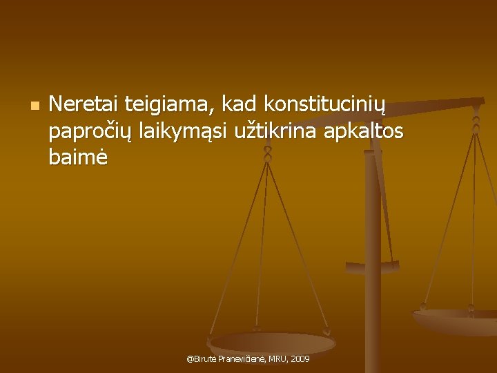n Neretai teigiama, kad konstitucinių papročių laikymąsi užtikrina apkaltos baimė @Birutė Pranevičienė, MRU, 2009