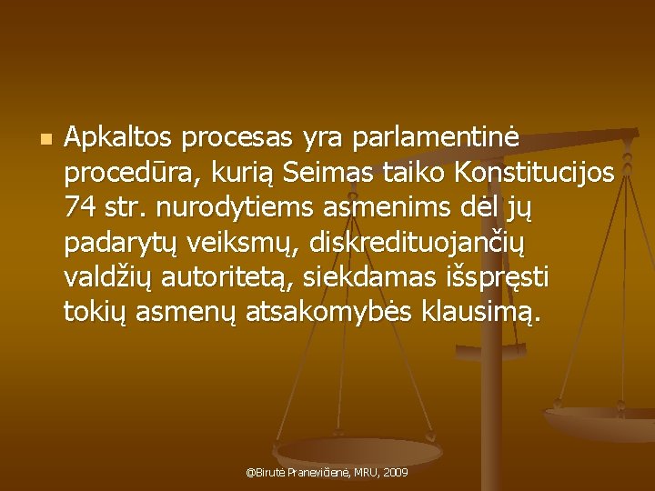 n Apkaltos procesas yra parlamentinė procedūra, kurią Seimas taiko Konstitucijos 74 str. nurodytiems asmenims