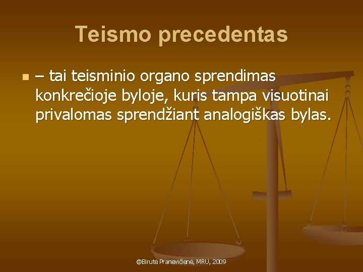 Teismo precedentas n – tai teisminio organo sprendimas konkrečioje byloje, kuris tampa visuotinai privalomas