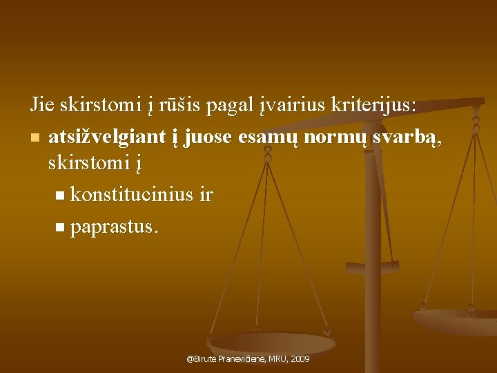 Jie skirstomi į rūšis pagal įvairius kriterijus: n atsižvelgiant į juose esamų normų svarbą,